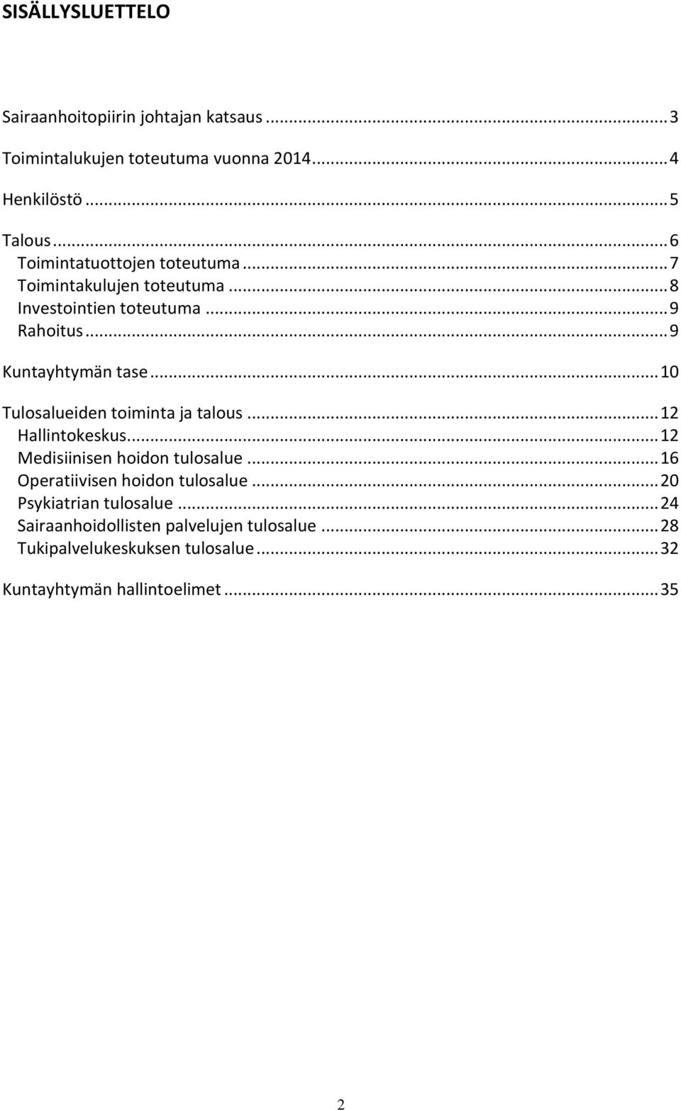 .. 10 Tulosalueiden toiminta ja talous... 12 Hallintokeskus... 12 Medisiinisen hoidon tulosalue... 16 Operatiivisen hoidon tulosalue.