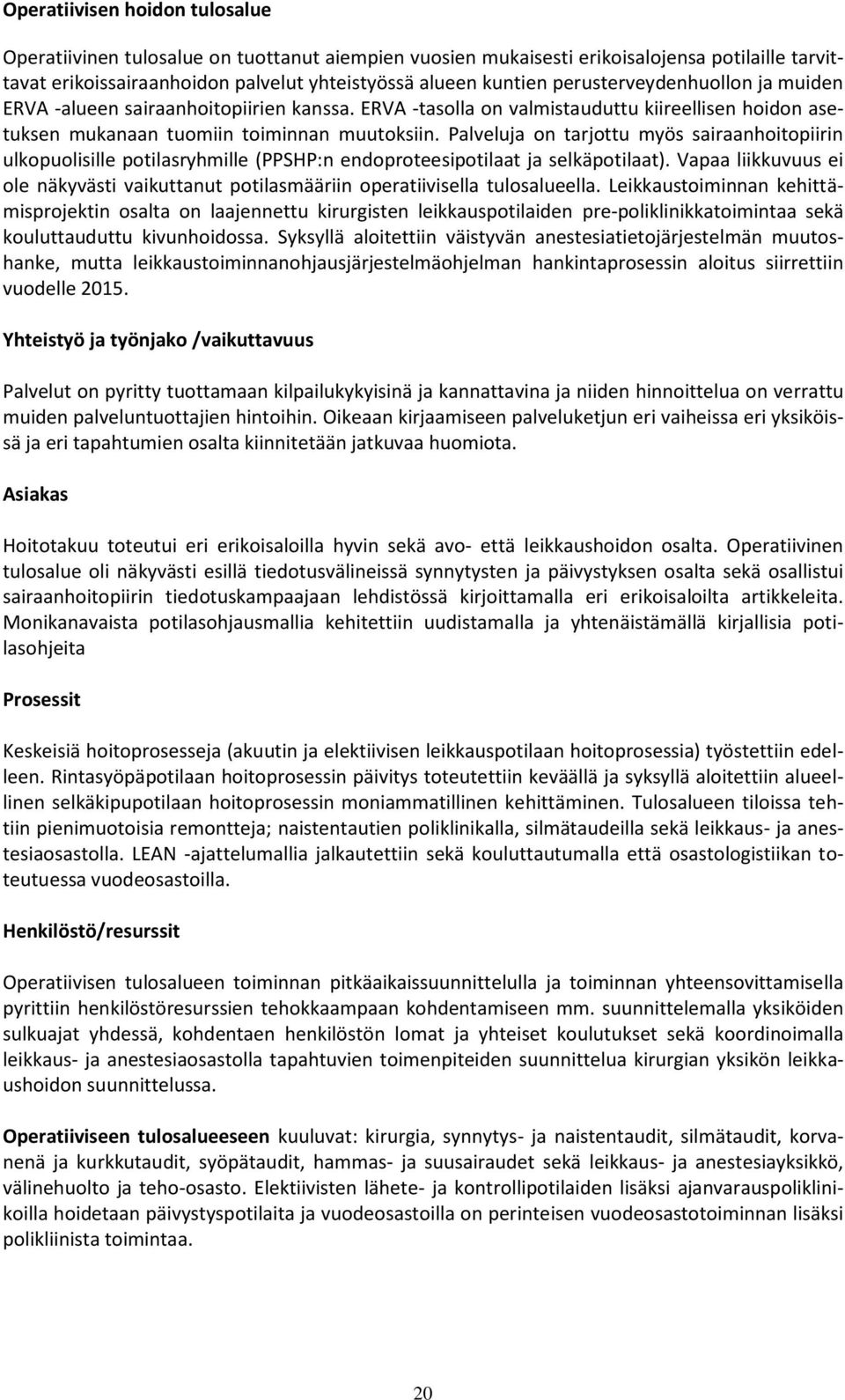 Palveluja on tarjottu myös sairaanhoitopiirin ulkopuolisille potilasryhmille (PPSHP:n endoproteesipotilaat ja selkäpotilaat).