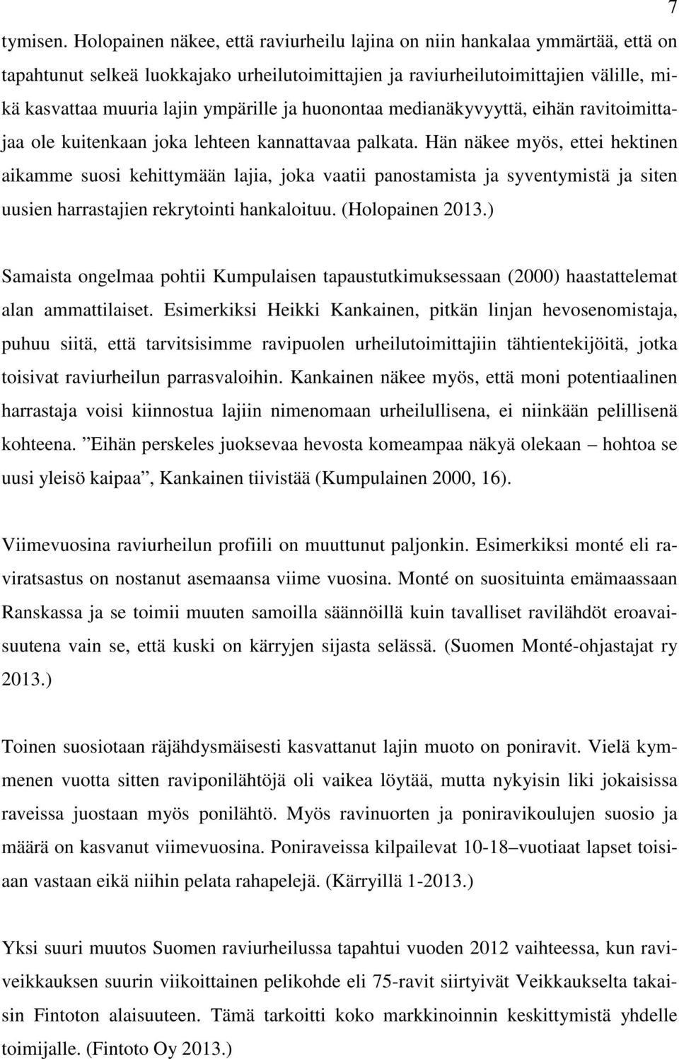 ja huonontaa medianäkyvyyttä, eihän ravitoimittajaa ole kuitenkaan joka lehteen kannattavaa palkata.