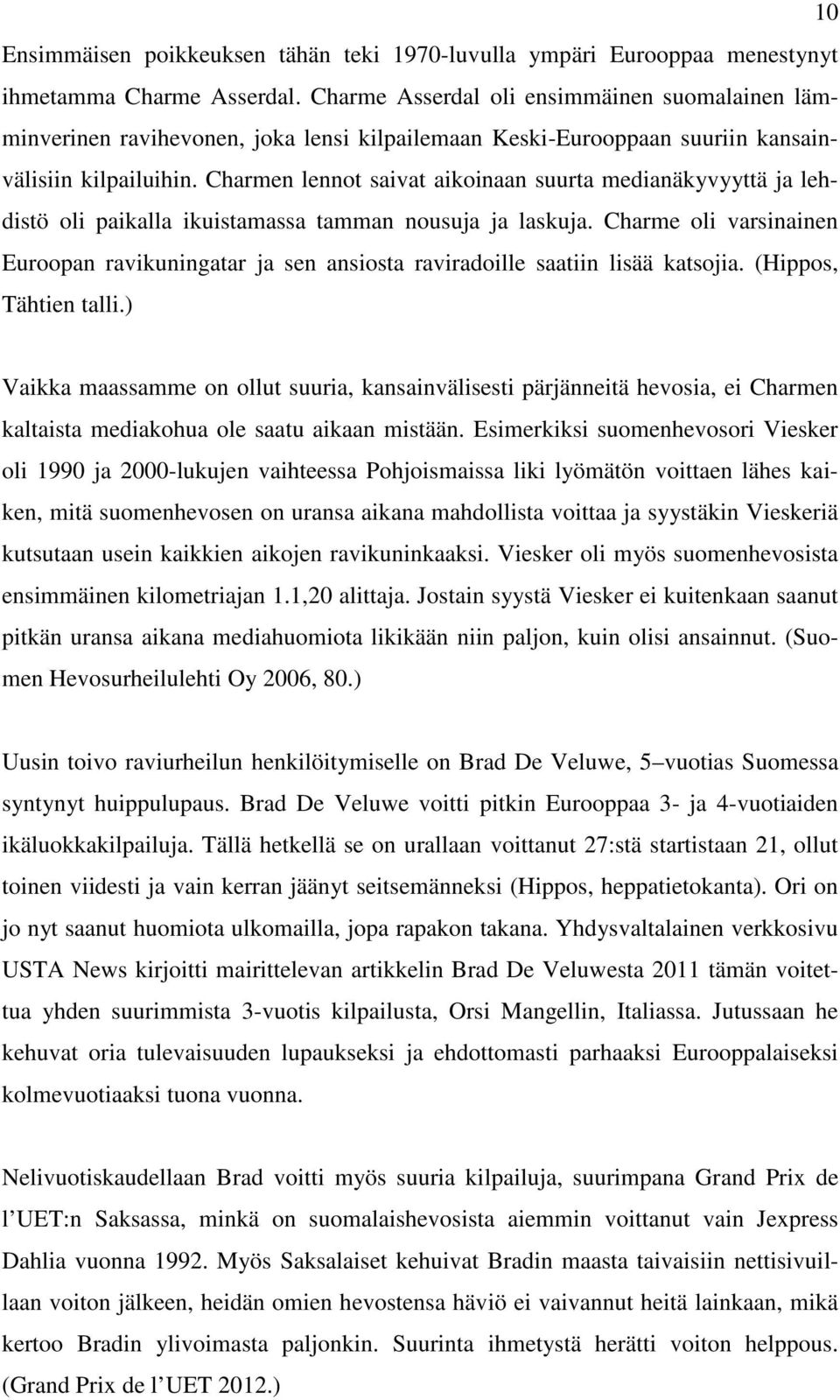 Charmen lennot saivat aikoinaan suurta medianäkyvyyttä ja lehdistö oli paikalla ikuistamassa tamman nousuja ja laskuja.