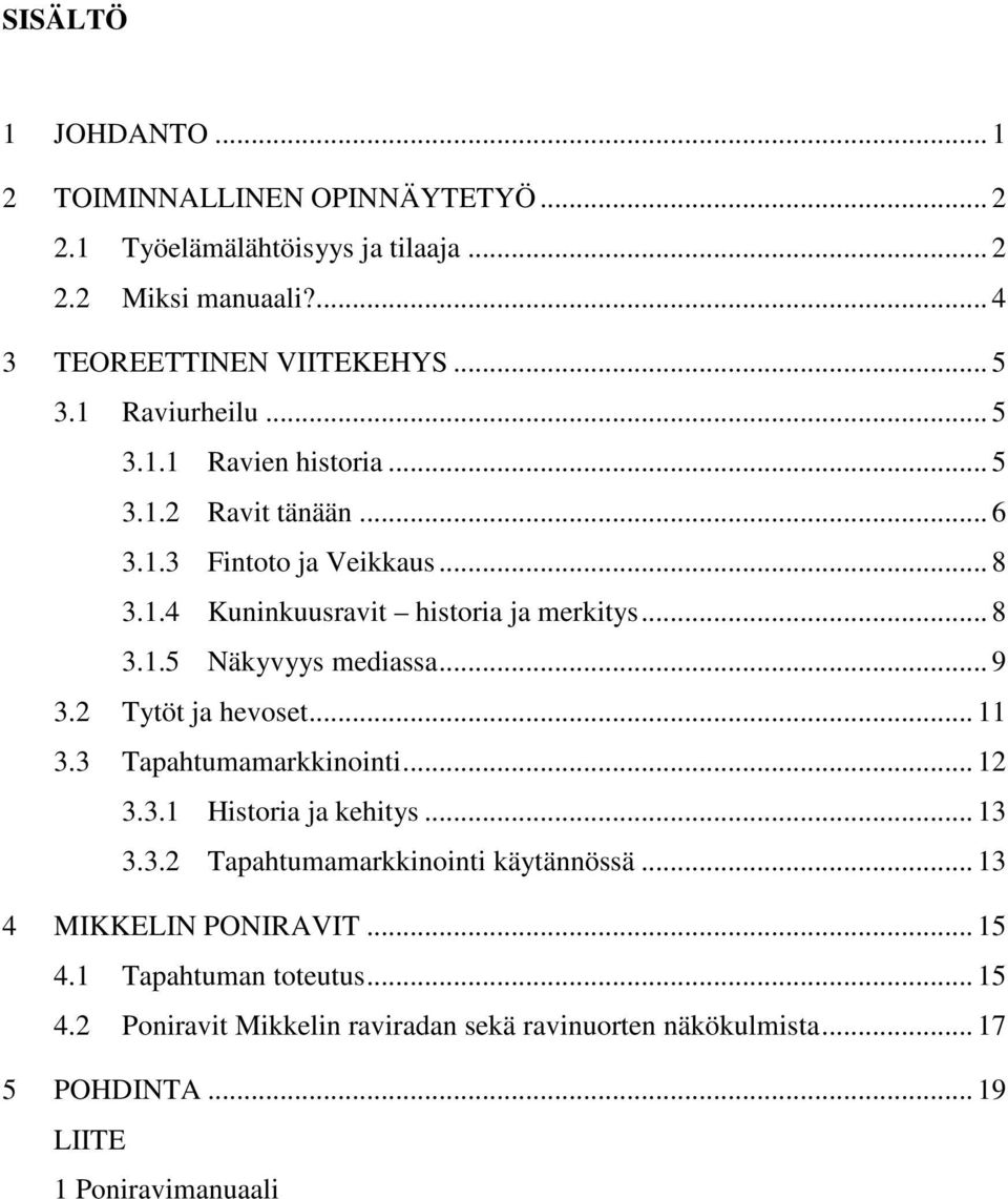 .. 9 3.2 Tytöt ja hevoset... 11 3.3 Tapahtumamarkkinointi... 12 3.3.1 Historia ja kehitys... 13 3.3.2 Tapahtumamarkkinointi käytännössä.