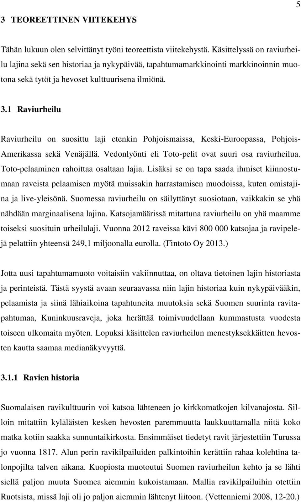 1 Raviurheilu Raviurheilu on suosittu laji etenkin Pohjoismaissa, Keski-Euroopassa, Pohjois- Amerikassa sekä Venäjällä. Vedonlyönti eli Toto-pelit ovat suuri osa raviurheilua.