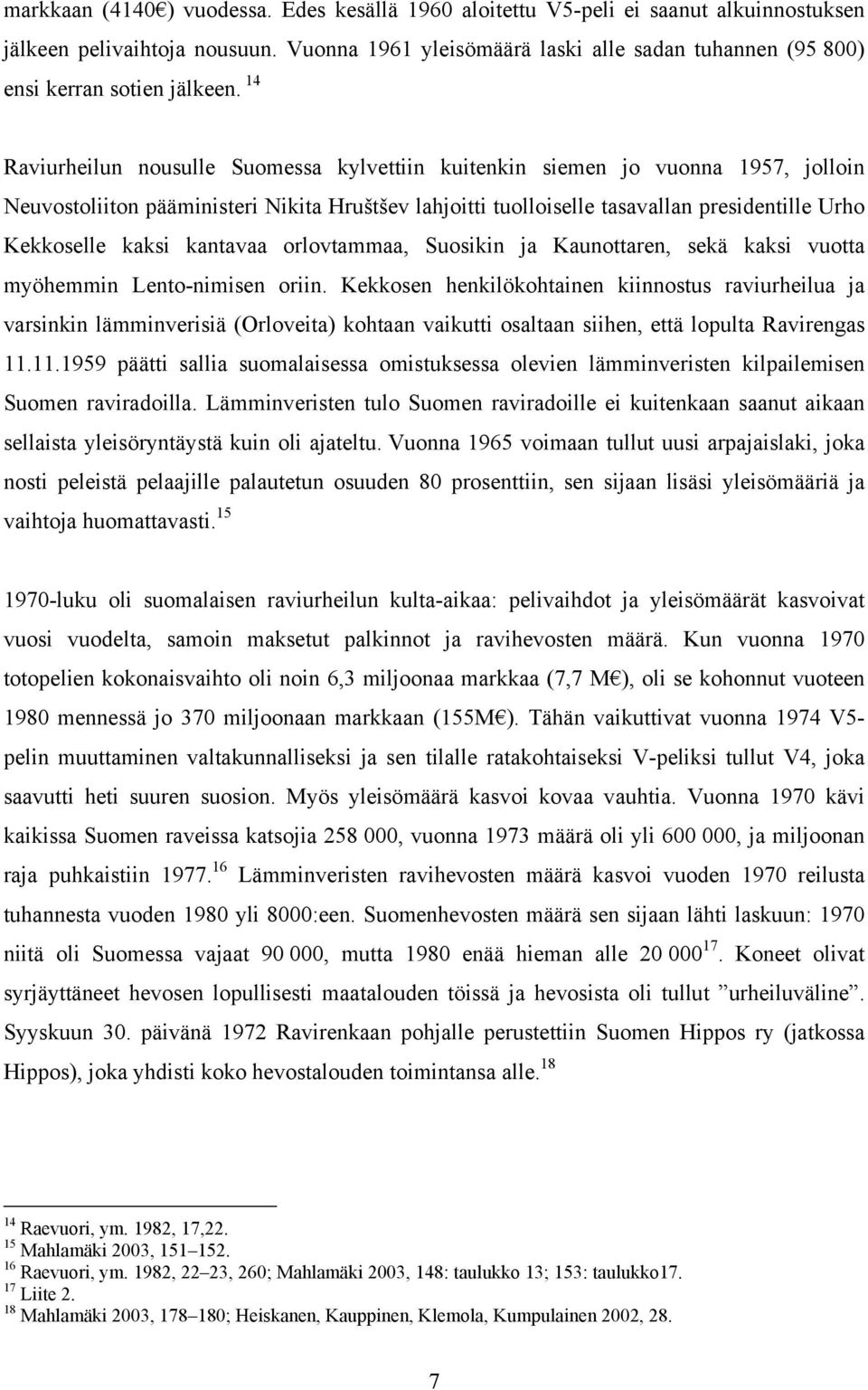 14 Raviurheilun nousulle Suomessa kylvettiin kuitenkin siemen jo vuonna 1957, jolloin Neuvostoliiton pääministeri Nikita Hruštšev lahjoitti tuolloiselle tasavallan presidentille Urho Kekkoselle kaksi