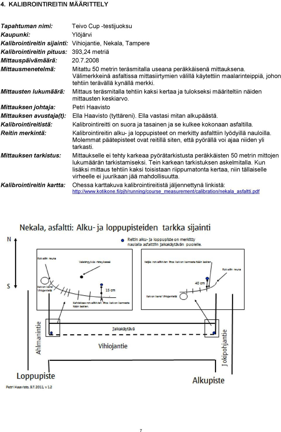 Välimerkkeinä asfaltissa mittasiirtymien välillä käytettiin maalarinteippiä, johon tehtiin terävällä kynällä merkki.