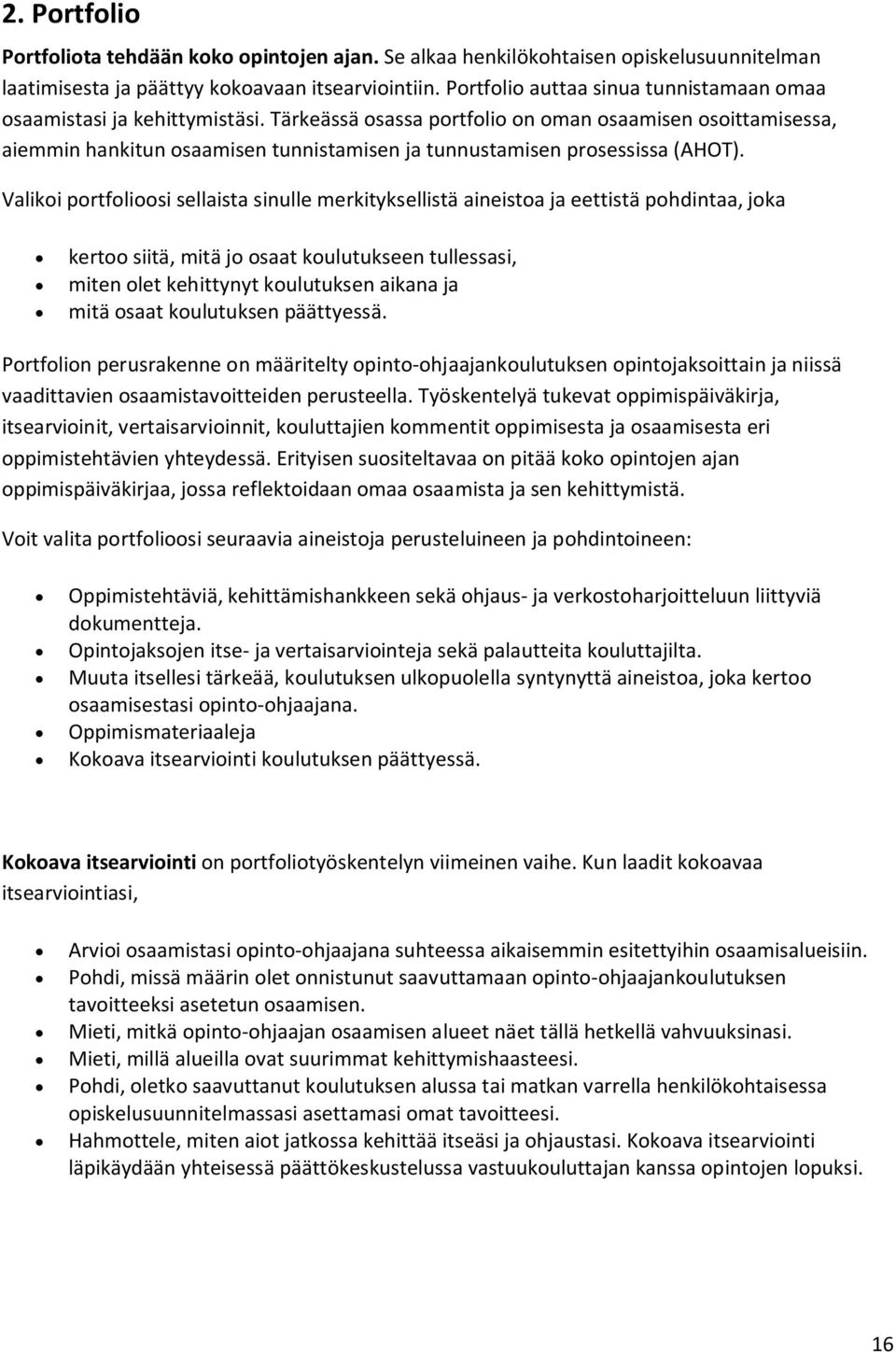 Tärkeässä osassa portfolio on oman osaamisen osoittamisessa, aiemmin hankitun osaamisen tunnistamisen ja tunnustamisen prosessissa (AHOT).