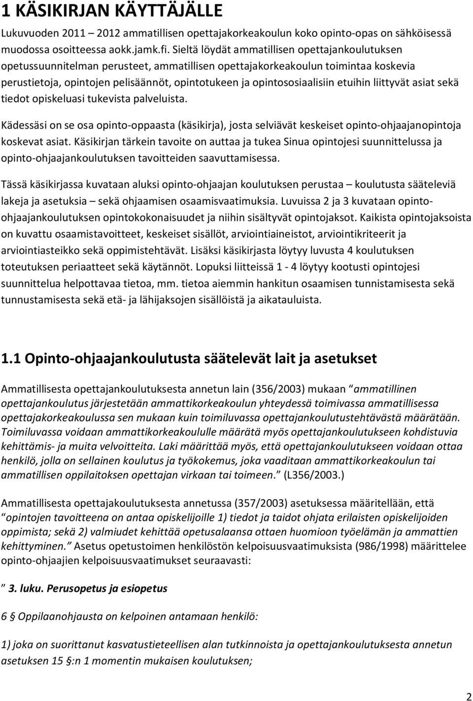 opintososiaalisiin etuihin liittyvät asiat sekä tiedot opiskeluasi tukevista palveluista.