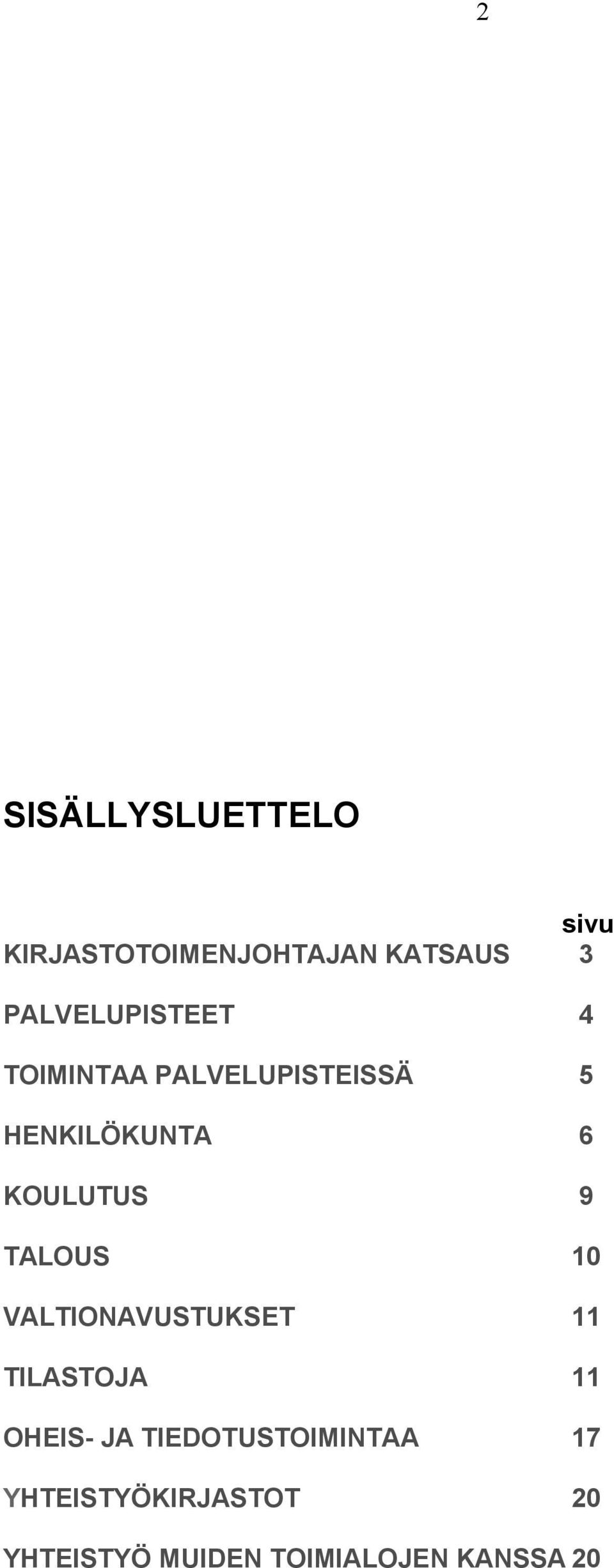 KOULUTUS 9 TALOUS 10 VALTIONAVUSTUKSET 11 TILASTOJA 11 OHEIS- JA