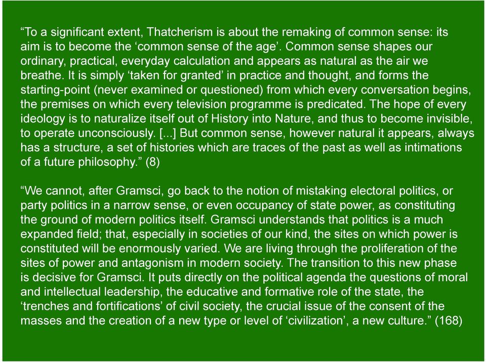 It is simply taken for granted in practice and thought, and forms the starting-point (never examined or questioned) from which every conversation begins, the premises on which every television