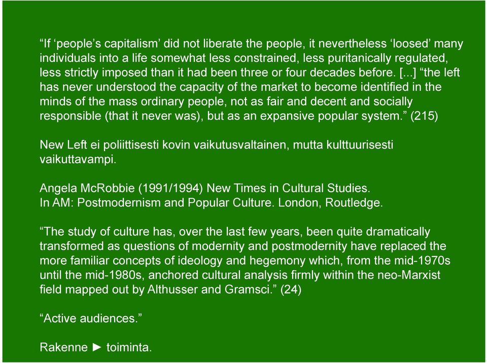 ..] the left has never understood the capacity of the market to become identified in the minds of the mass ordinary people, not as fair and decent and socially responsible (that it never was), but as
