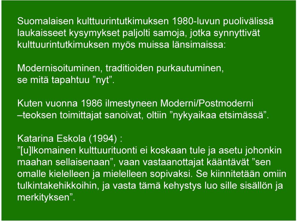 Kuten vuonna 1986 ilmestyneen Moderni/Postmoderni teoksen toimittajat sanoivat, oltiin nykyaikaa etsimässä.