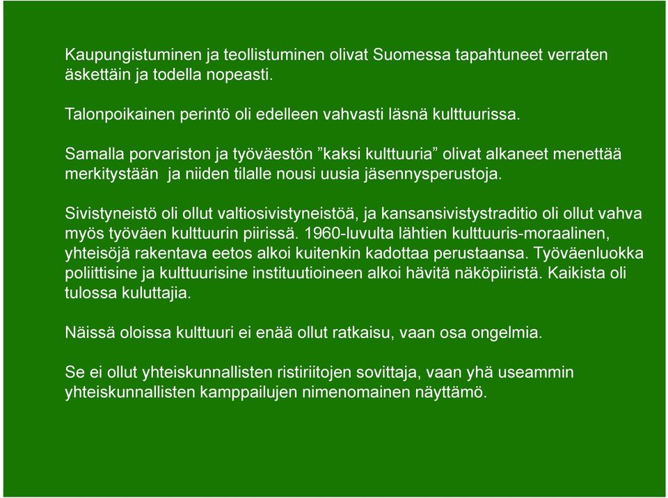 Sivistyneistö oli ollut valtiosivistyneistöä, ja kansansivistystraditio oli ollut vahva myös työväen kulttuurin piirissä.