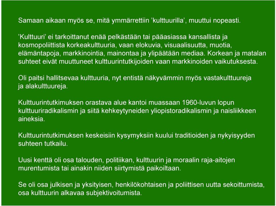 mediaa. Korkean ja matalan suhteet eivät muuttuneet kulttuurintutkijoiden vaan markkinoiden vaikutuksesta.