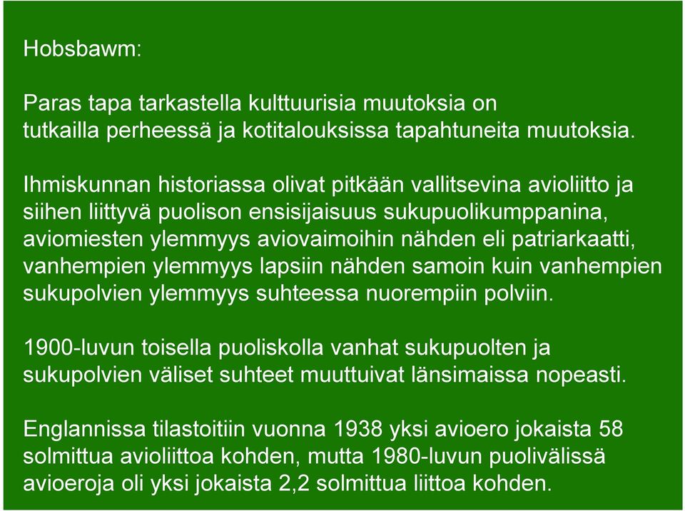 patriarkaatti, vanhempien ylemmyys lapsiin nähden samoin kuin vanhempien sukupolvien ylemmyys suhteessa nuorempiin polviin.