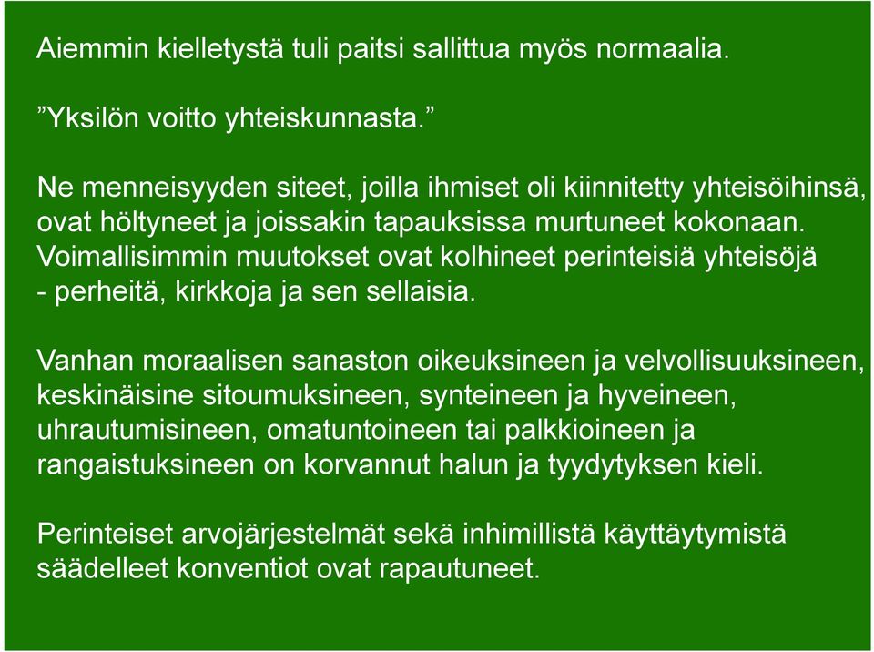 Voimallisimmin muutokset ovat kolhineet perinteisiä yhteisöjä - perheitä, kirkkoja ja sen sellaisia.