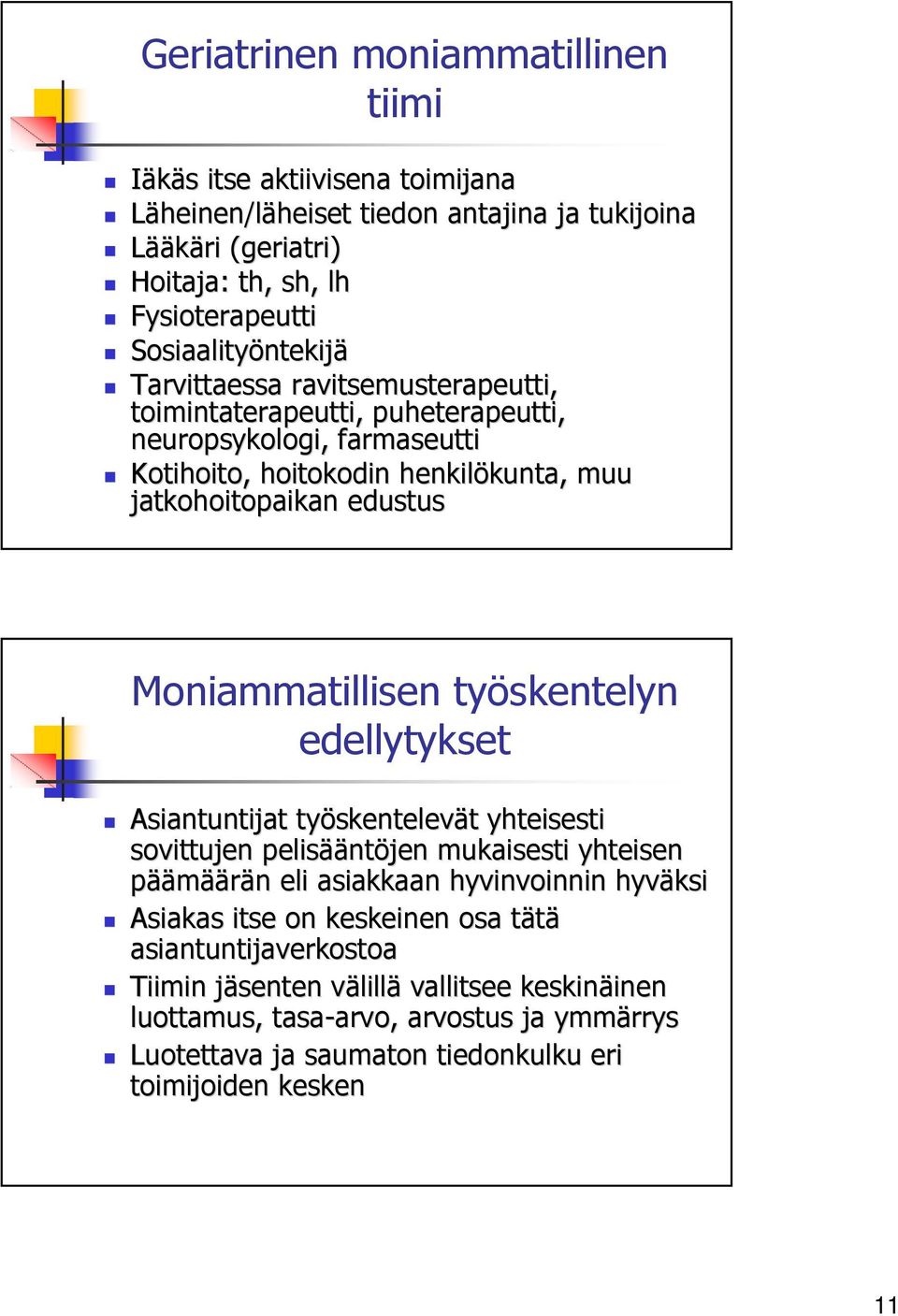 työskentelyn edellytykset Asiantuntijat työskentelev skentelevät t yhteisesti sovittujen pelisää ääntöjen mukaisesti yhteisen päämäärän n eli asiakkaan hyvinvoinnin hyväksi Asiakas itse on keskeinen