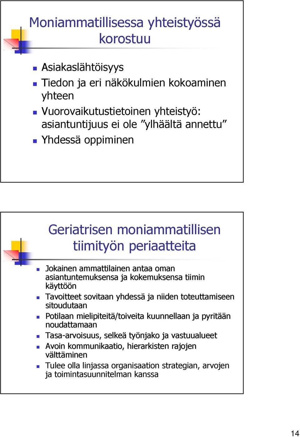 käyttöön Tavoitteet sovitaan yhdessä ja niiden toteuttamiseen sitoudutaan Potilaan mielipiteitä/toiveita kuunnellaan ja pyritää ään noudattamaan Tasa-arvoisuus,