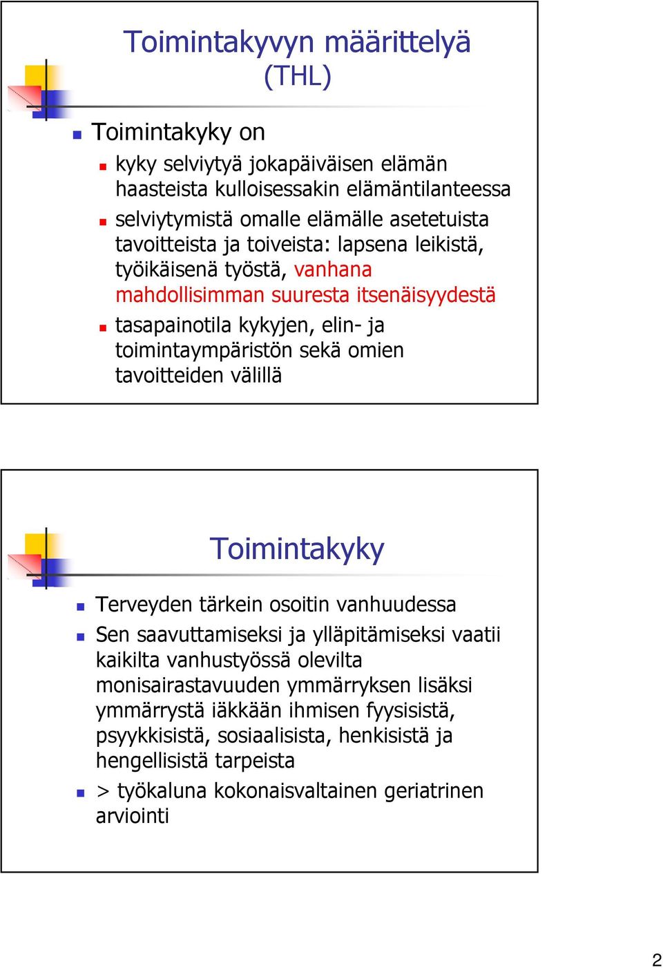 omien tavoitteiden välillä Toimintakyky Terveyden tärkein osoitin vanhuudessa Sen saavuttamiseksi ja ylläpitämiseksi vaatii kaikilta vanhustyössä olevilta