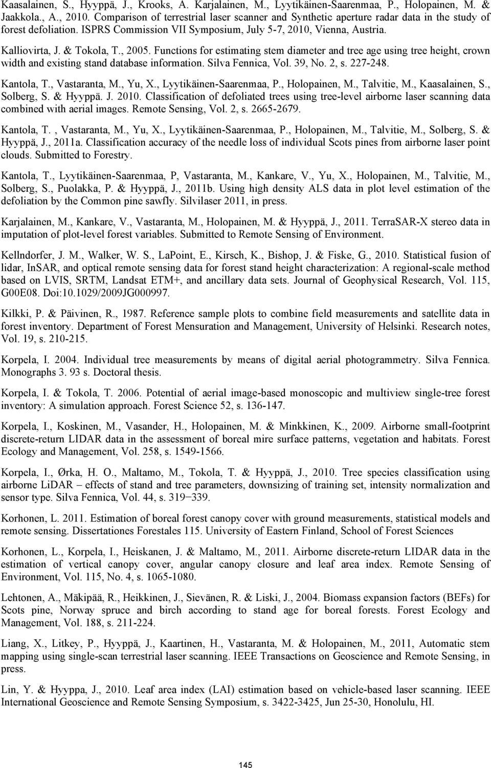 & Tokola, T., 2005. Functions for estimating stem diameter and tree age using tree height, crown width and existing stand database information. Silva Fennica, Vol. 39, No. 2, s. 227-248. Kantola, T.