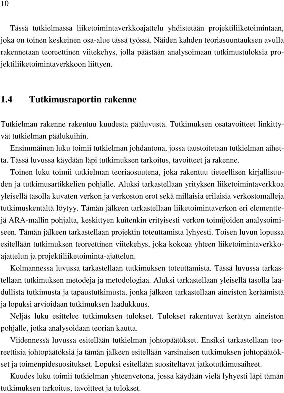 4 Tutkimusraportin rakenne Tutkielman rakenne rakentuu kuudesta pääluvusta. Tutkimuksen osatavoitteet linkittyvät tutkielman päälukuihin.