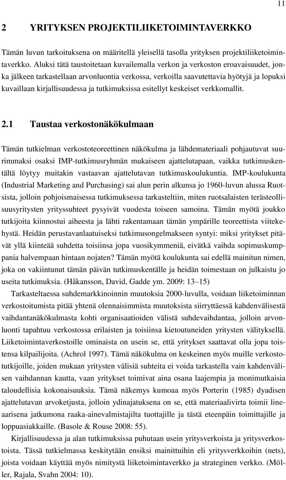 tutkimuksissa esitellyt keskeiset verkkomallit. 2.