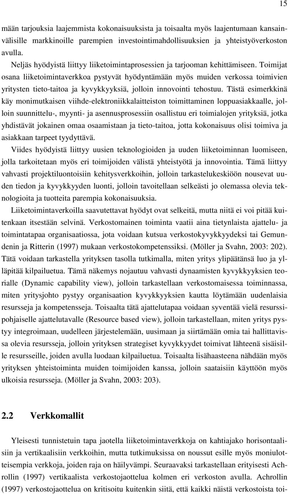 Toimijat osana liiketoimintaverkkoa pystyvät hyödyntämään myös muiden verkossa toimivien yritysten tieto-taitoa ja kyvykkyyksiä, jolloin innovointi tehostuu.