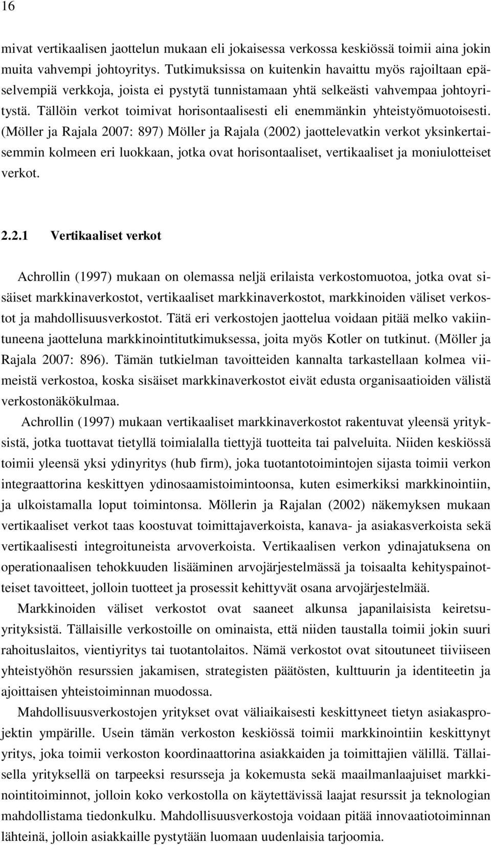 Tällöin verkot toimivat horisontaalisesti eli enemmänkin yhteistyömuotoisesti.