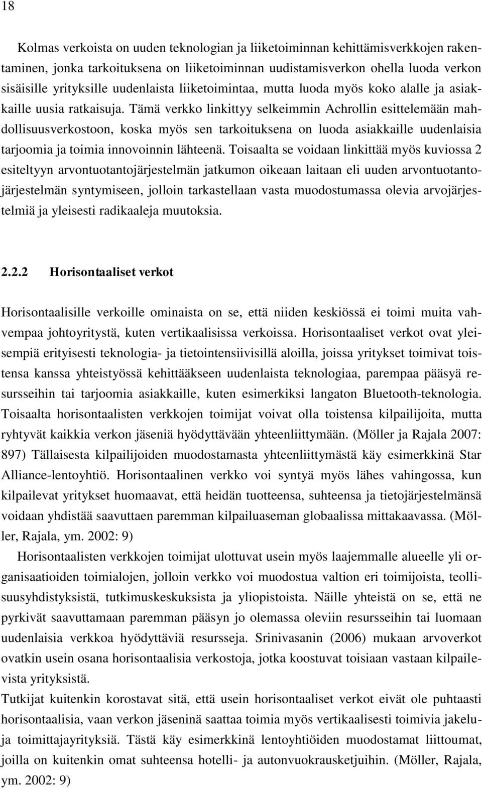 Tämä verkko linkittyy selkeimmin Achrollin esittelemään mahdollisuusverkostoon, koska myös sen tarkoituksena on luoda asiakkaille uudenlaisia tarjoomia ja toimia innovoinnin lähteenä.