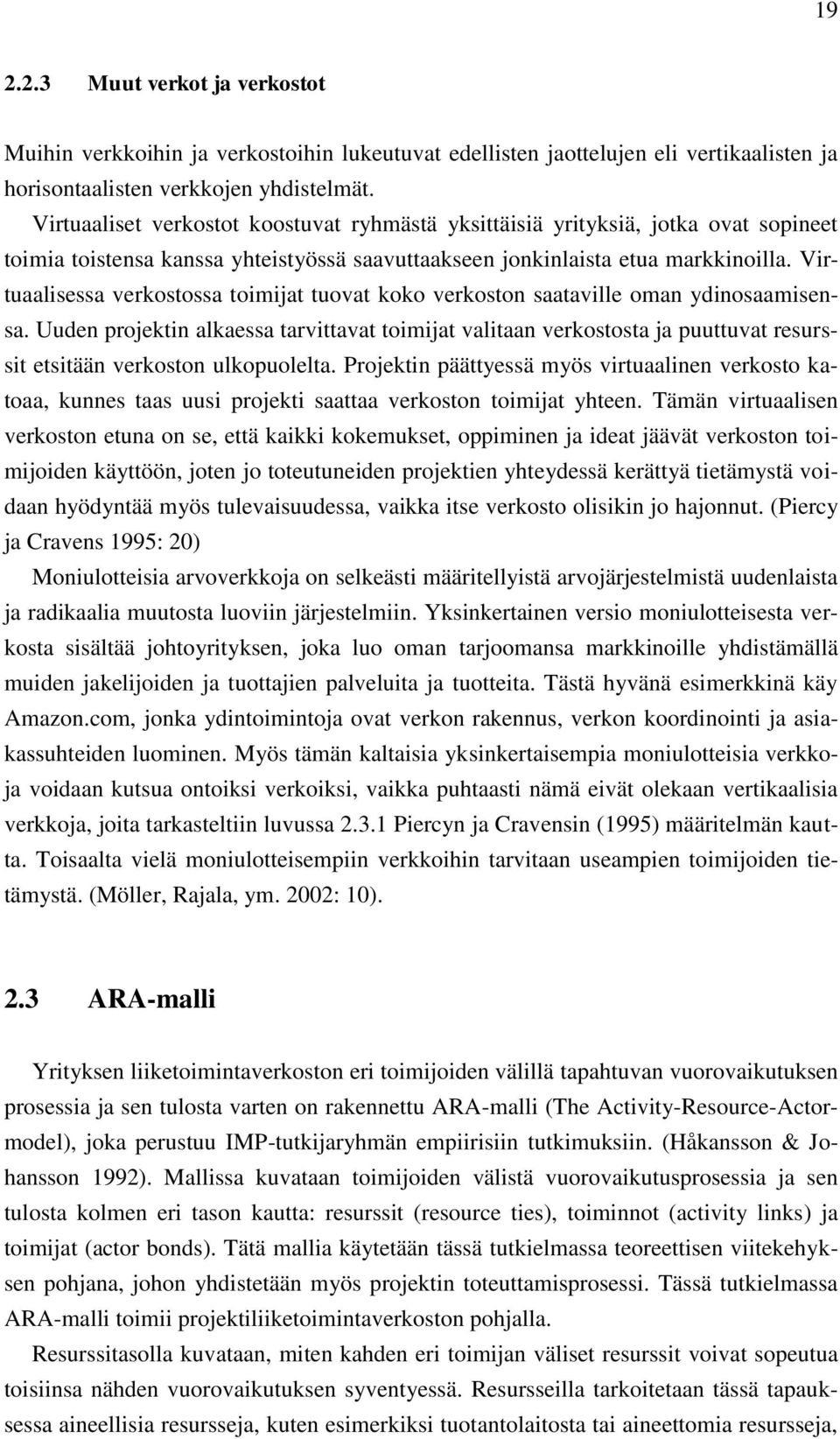 Virtuaalisessa verkostossa toimijat tuovat koko verkoston saataville oman ydinosaamisensa.