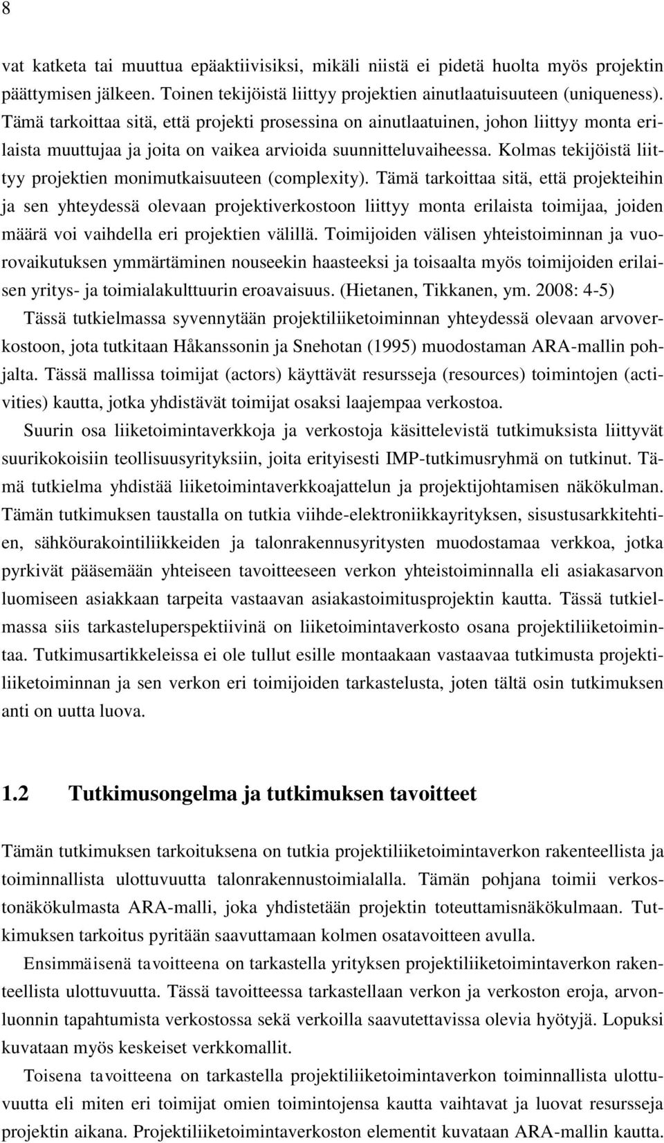 Kolmas tekijöistä liittyy projektien monimutkaisuuteen (complexity).