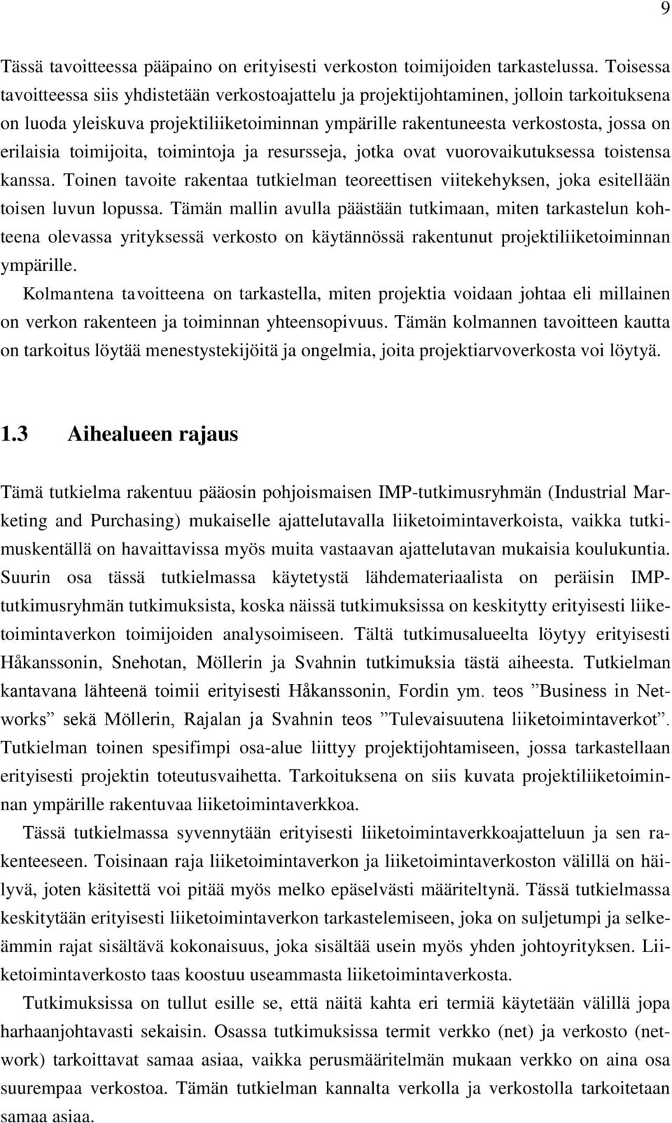 toimijoita, toimintoja ja resursseja, jotka ovat vuorovaikutuksessa toistensa kanssa. Toinen tavoite rakentaa tutkielman teoreettisen viitekehyksen, joka esitellään toisen luvun lopussa.