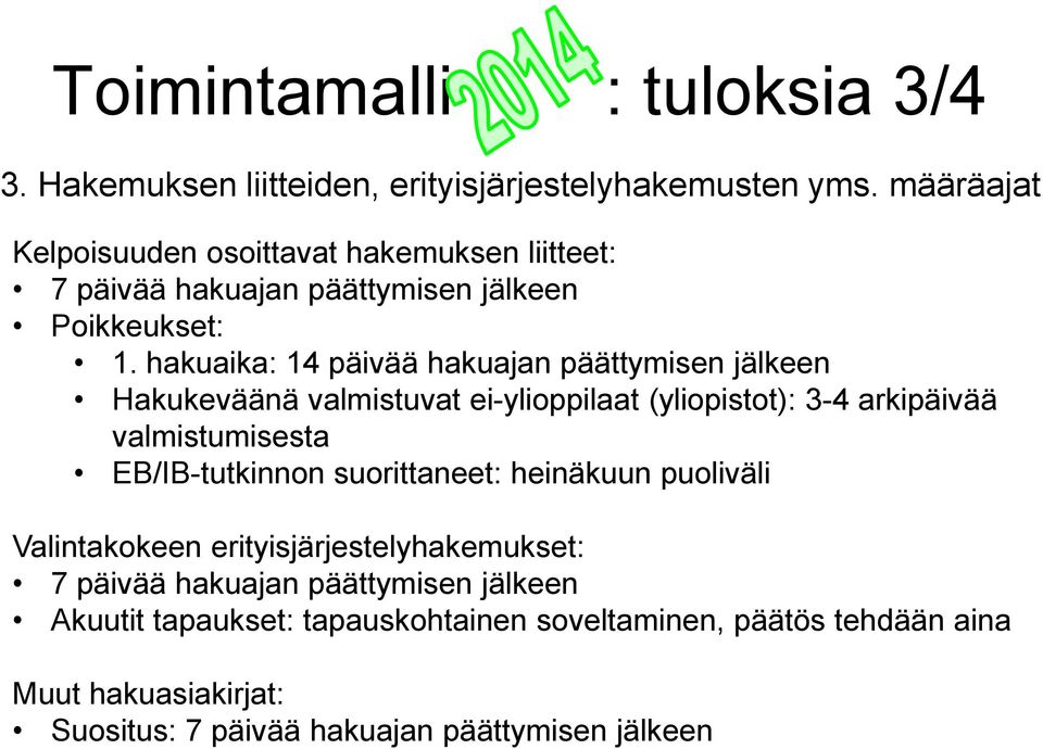 hakuaika: 14 päivää hakuajan päättymisen jälkeen Hakukeväänä valmistuvat ei-ylioppilaat (yliopistot): 3-4 arkipäivää valmistumisesta EB/IB-tutkinnon