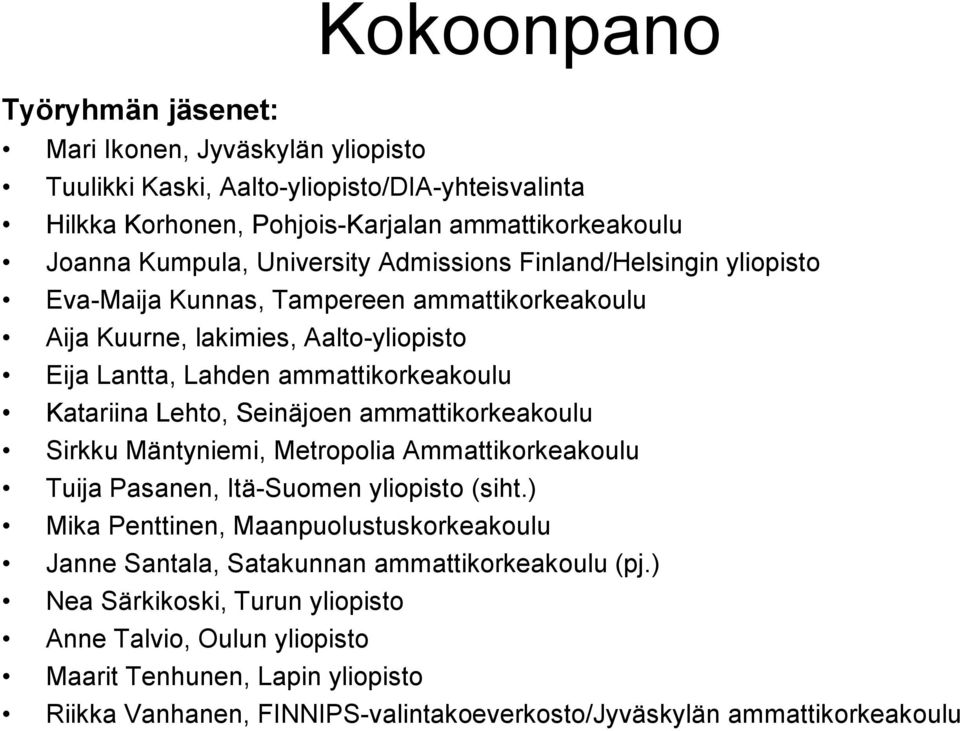 Lehto, Seinäjoen ammattikorkeakoulu Sirkku Mäntyniemi, Metropolia Ammattikorkeakoulu Tuija Pasanen, Itä-Suomen yliopisto (siht.