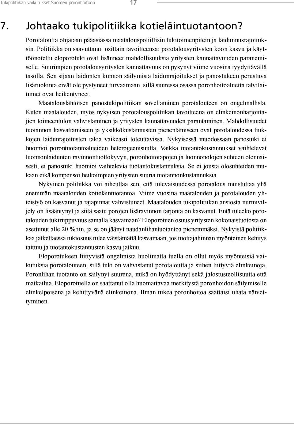 Suurimpien porotalousyritysten kannattavuus on pysynyt viime vuosina tyydyttävällä tasolla.