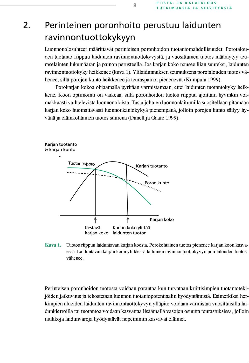 Porotalouden tuotanto riippuu laidunten ravinnontuottokyvystä, ja vuosittainen tuotos määräytyy teuraseläinten lukumäärän ja painon perusteella.