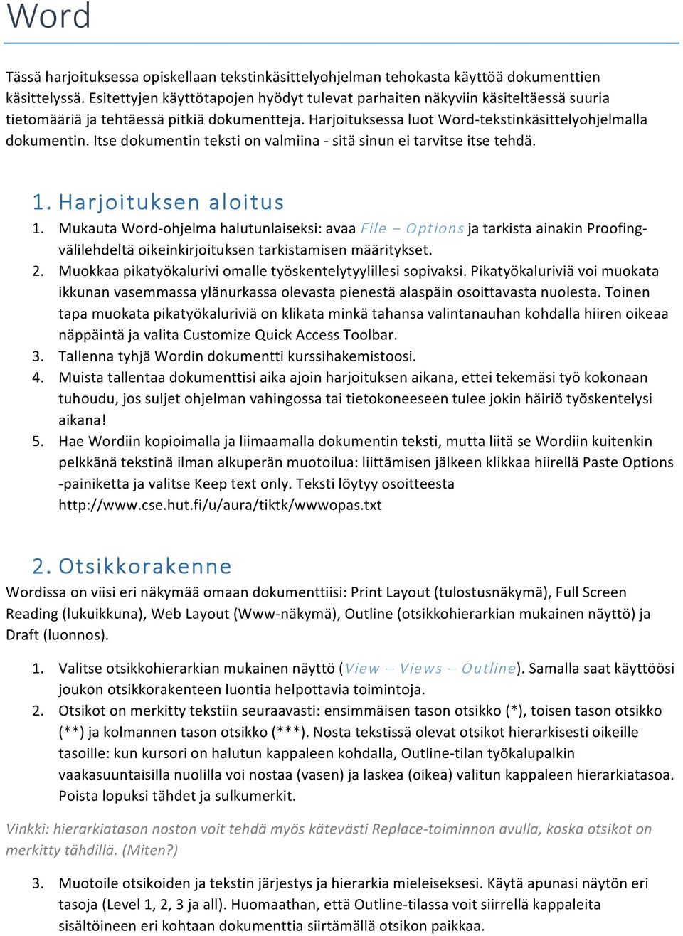 Itse dokumentin teksti on valmiina - sitä sinun ei tarvitse itse tehdä. 1. Harjoituksen aloitus 1.