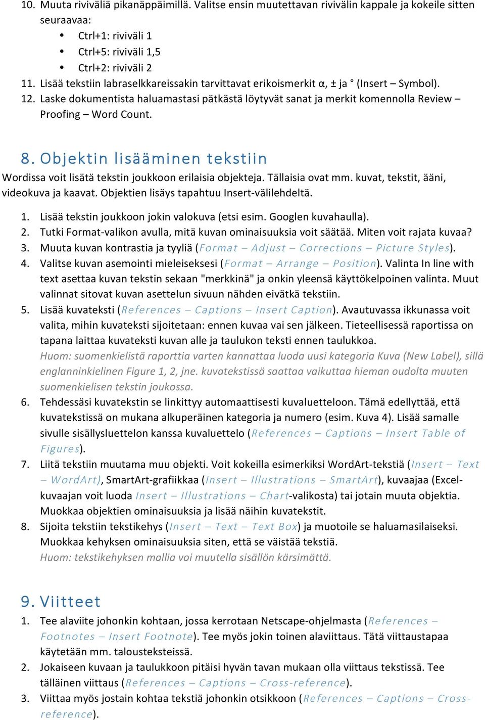 Objektin lisääminen tekstiin Wordissa voit lisätä tekstin joukkoon erilaisia objekteja. Tällaisia ovat mm. kuvat, tekstit, ääni, videokuva ja kaavat. Objektien lisäys tapahtuu Insert- välilehdeltä. 1.