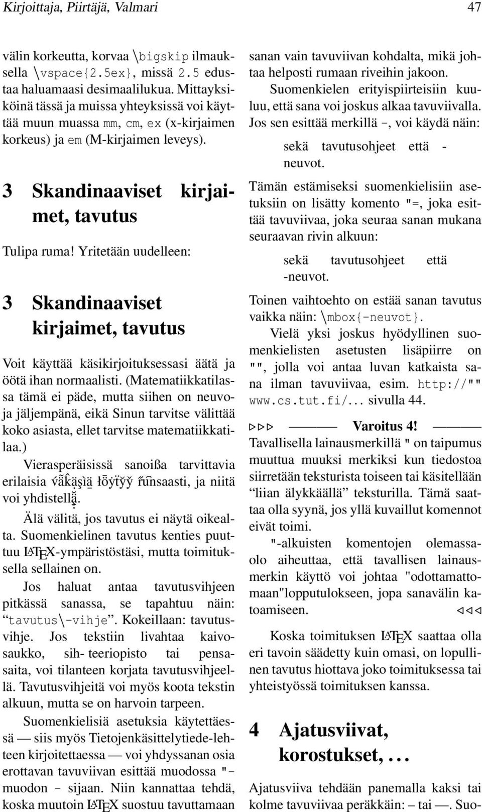 Yritetään uudelleen: 3 Skandinaaviset kirjaimet, tavutus Voit käyttää käsikirjoituksessasi äätä ja öötä ihan normaalisti.