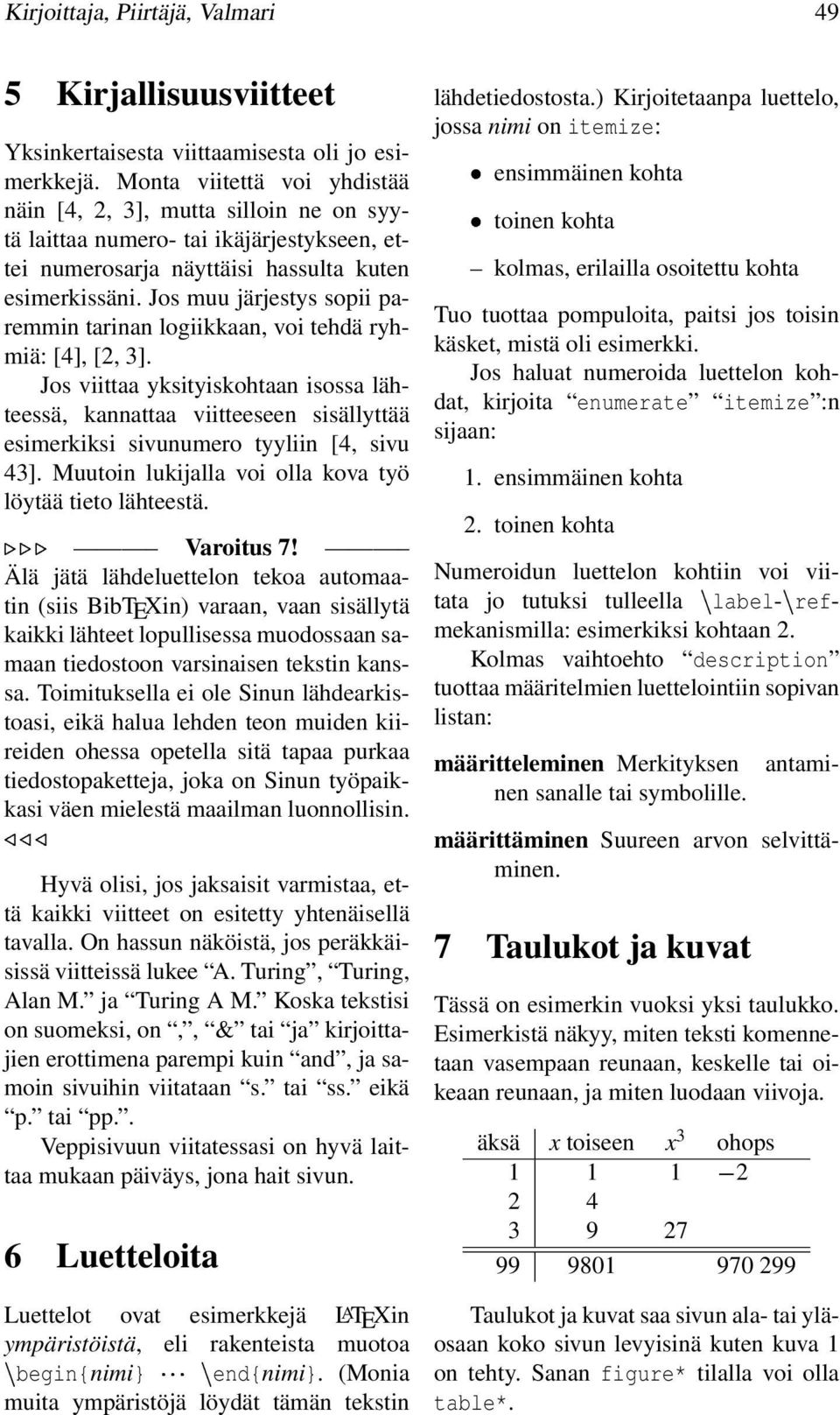 Jos muu järjestys sopii paremmin tarinan logiikkaan, voi tehdä ryhmiä: [4], [2, 3].