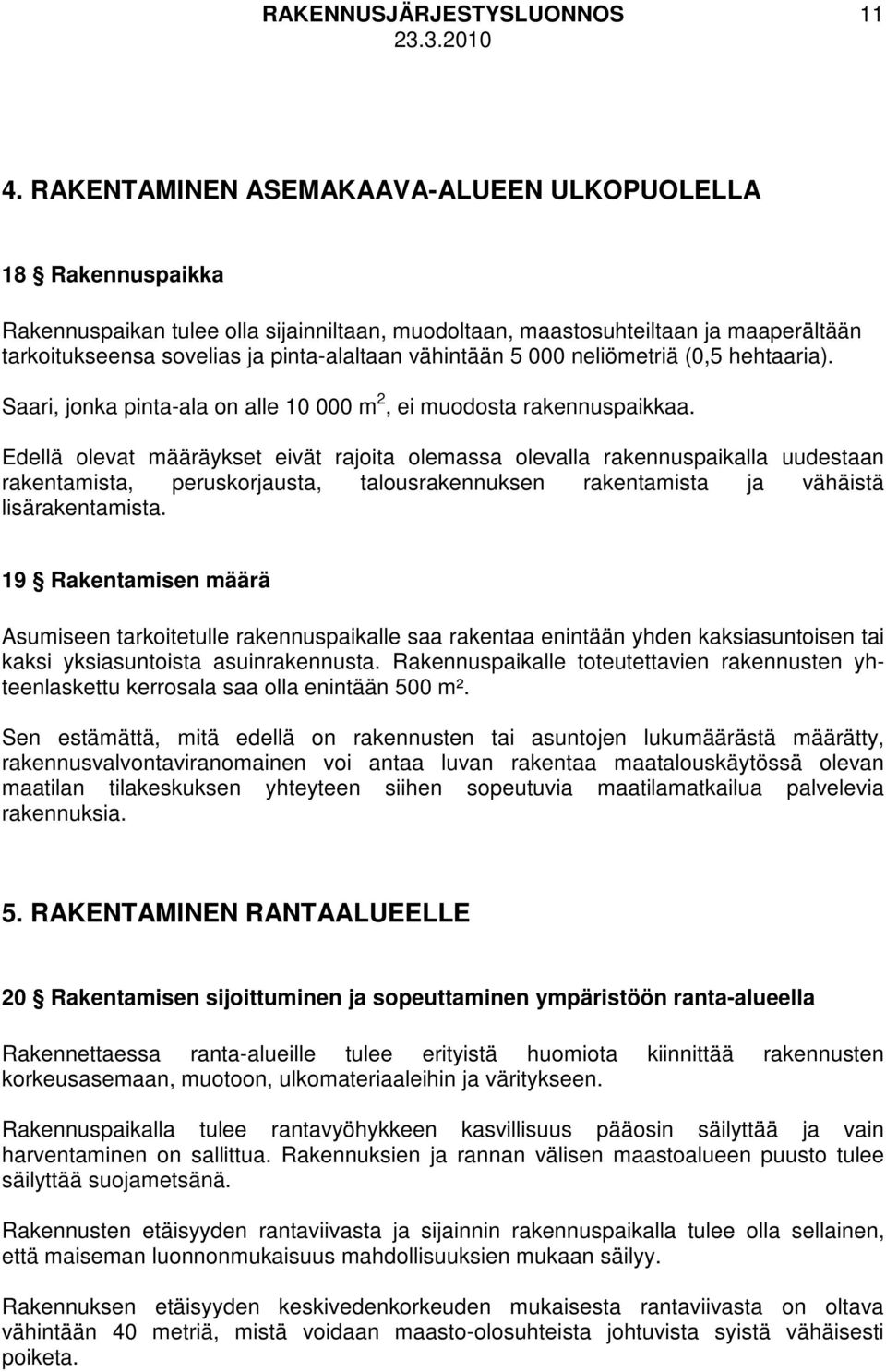 vähintään 5 000 neliömetriä (0,5 hehtaaria). Saari, jonka pinta-ala on alle 10 000 m 2, ei muodosta rakennuspaikkaa.