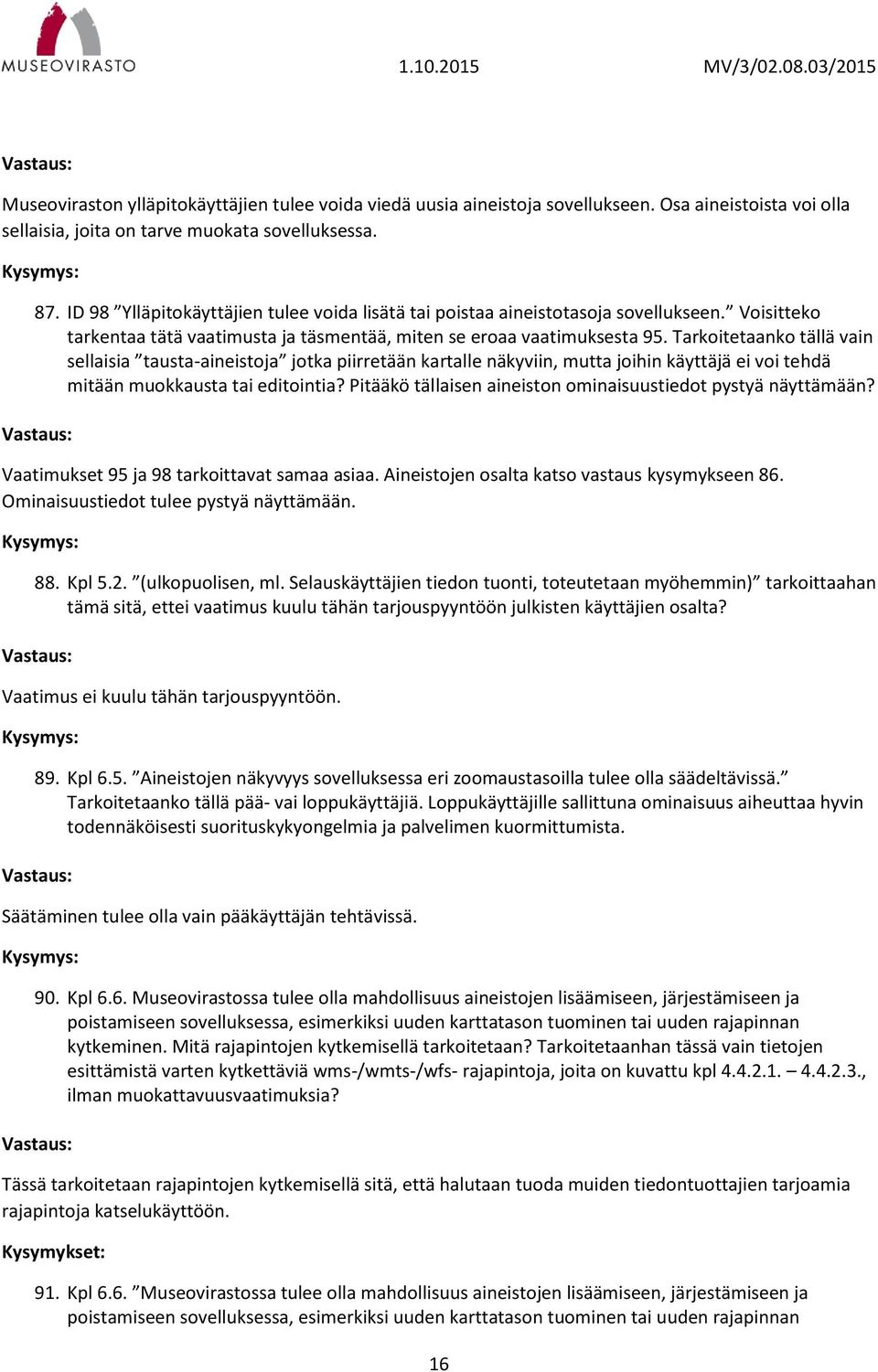 Tarkoitetaanko tällä vain sellaisia tausta-aineistoja jotka piirretään kartalle näkyviin, mutta joihin käyttäjä ei voi tehdä mitään muokkausta tai editointia?