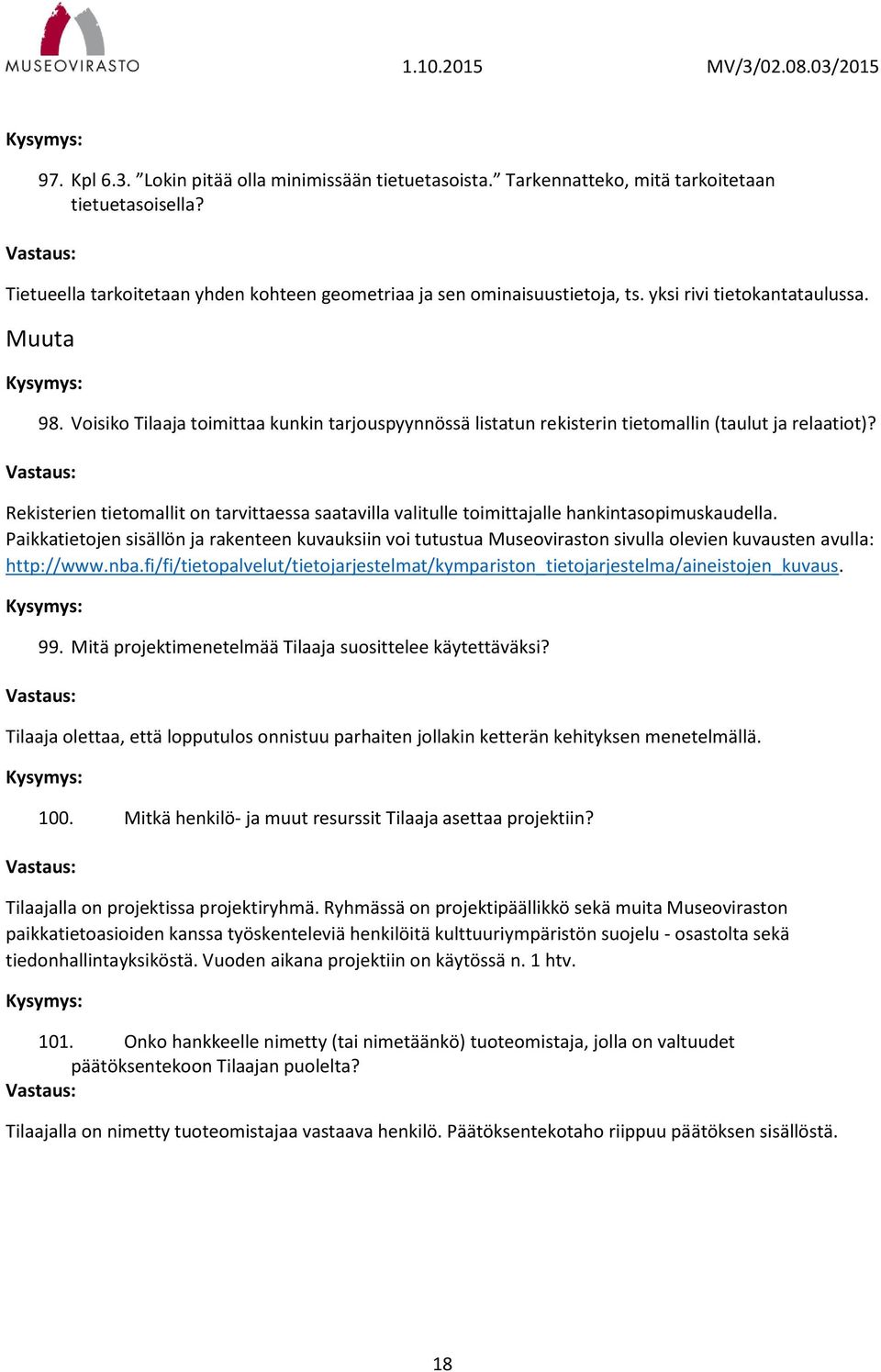 Rekisterien tietomallit on tarvittaessa saatavilla valitulle toimittajalle hankintasopimuskaudella.