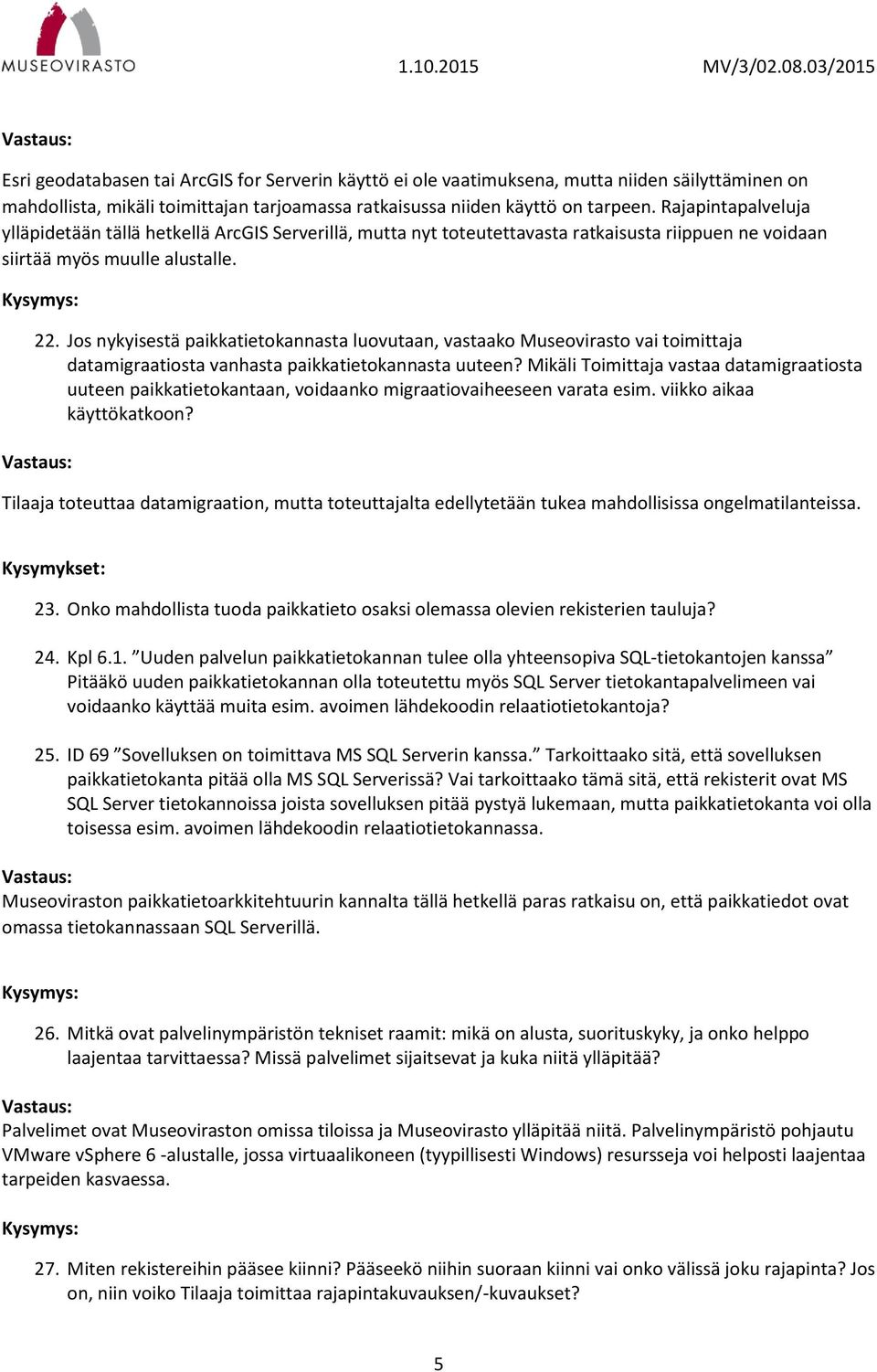 Jos nykyisestä paikkatietokannasta luovutaan, vastaako Museovirasto vai toimittaja datamigraatiosta vanhasta paikkatietokannasta uuteen?