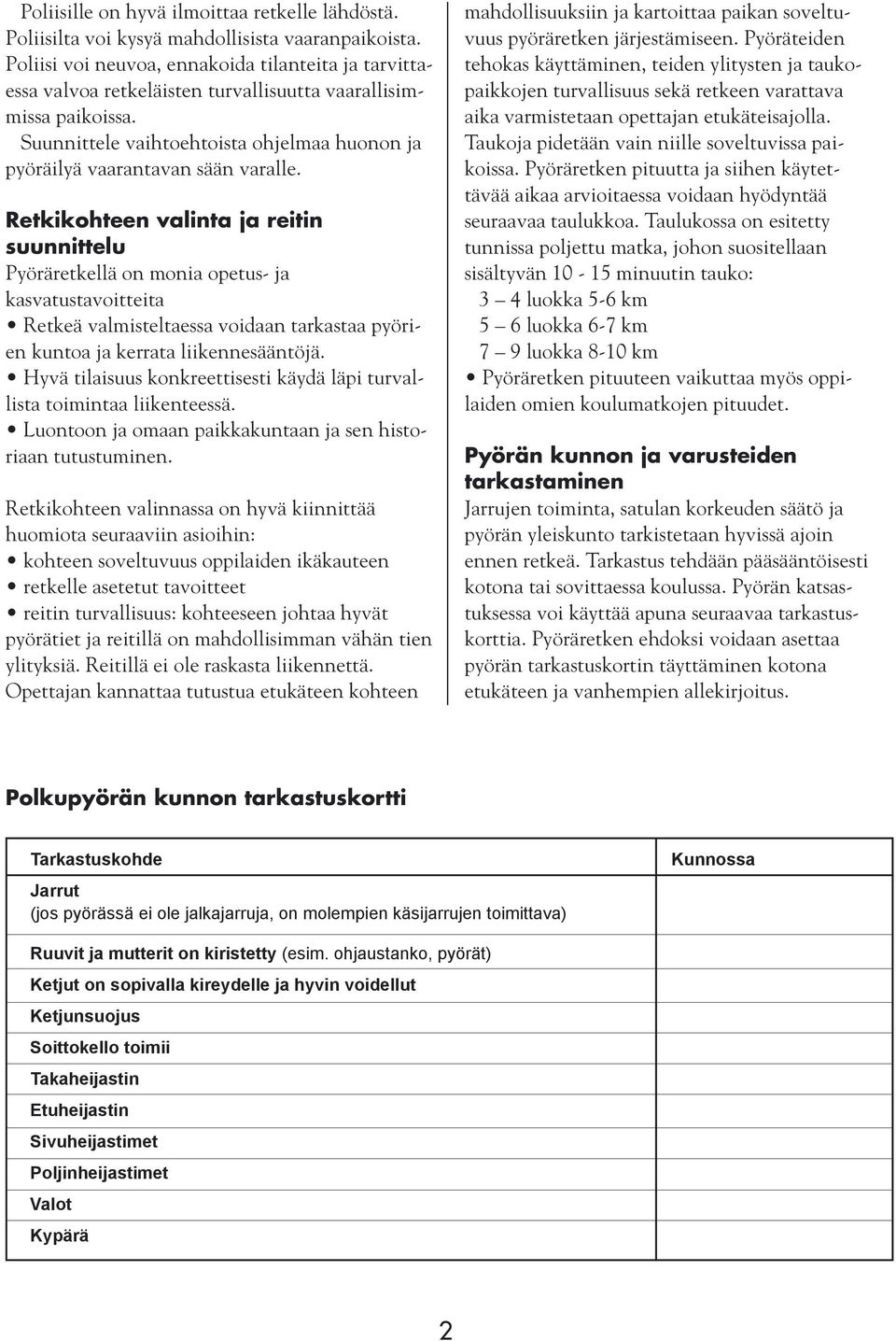 Suunnittele vaihtoehtoista ohjelmaa huonon ja pyöräilyä vaarantavan sään varalle.