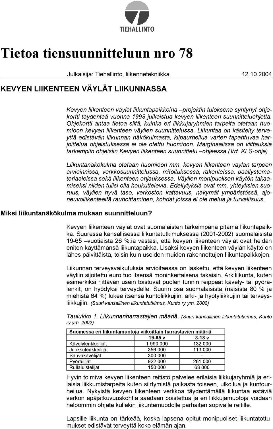 Ohjekortti antaa tietoa siitä, kuinka eri liikkujaryhmien tarpeita otetaan huomioon kevyen liikenteen väylien suunnittelussa.