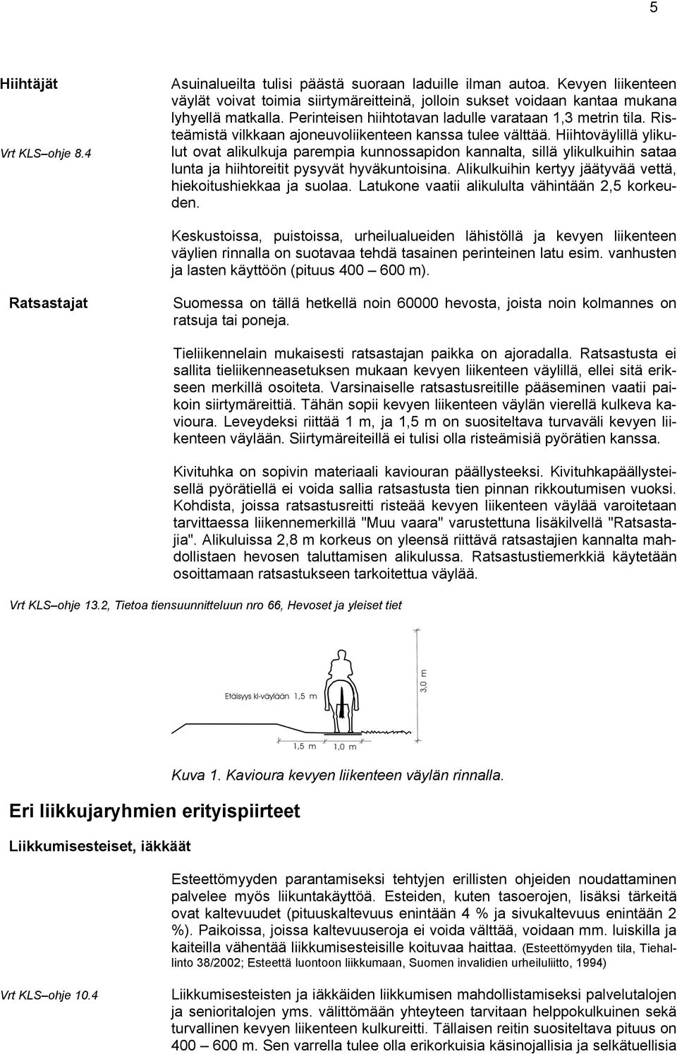 Hiihtoväylillä ylikulut ovat alikulkuja parempia kunnossapidon kannalta, sillä ylikulkuihin sataa lunta ja hiihtoreitit pysyvät hyväkuntoisina.