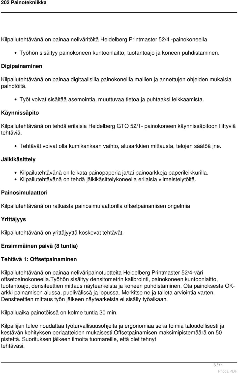 Käynnissäpito Kilpailutehtävänä on tehdä erilaisia Heidelberg GTO 52/1- painokoneen käynnissäpitoon liittyviä tehtäviä.