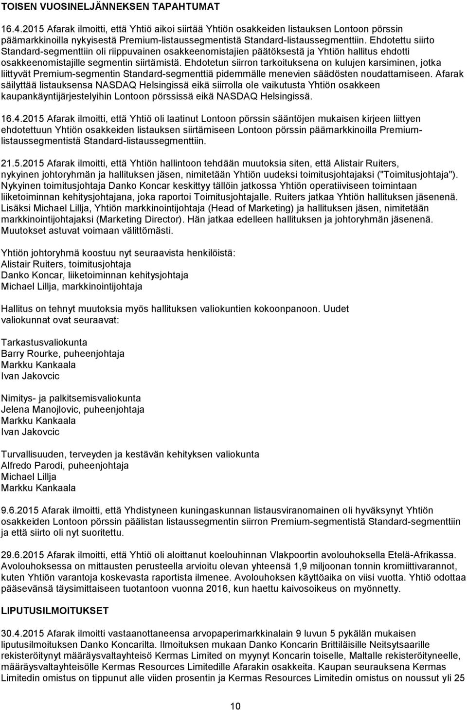 Ehdotettu siirto Standard-segmenttiin oli riippuvainen osakkeenomistajien päätöksestä ja Yhtiön hallitus ehdotti osakkeenomistajille segmentin siirtämistä.