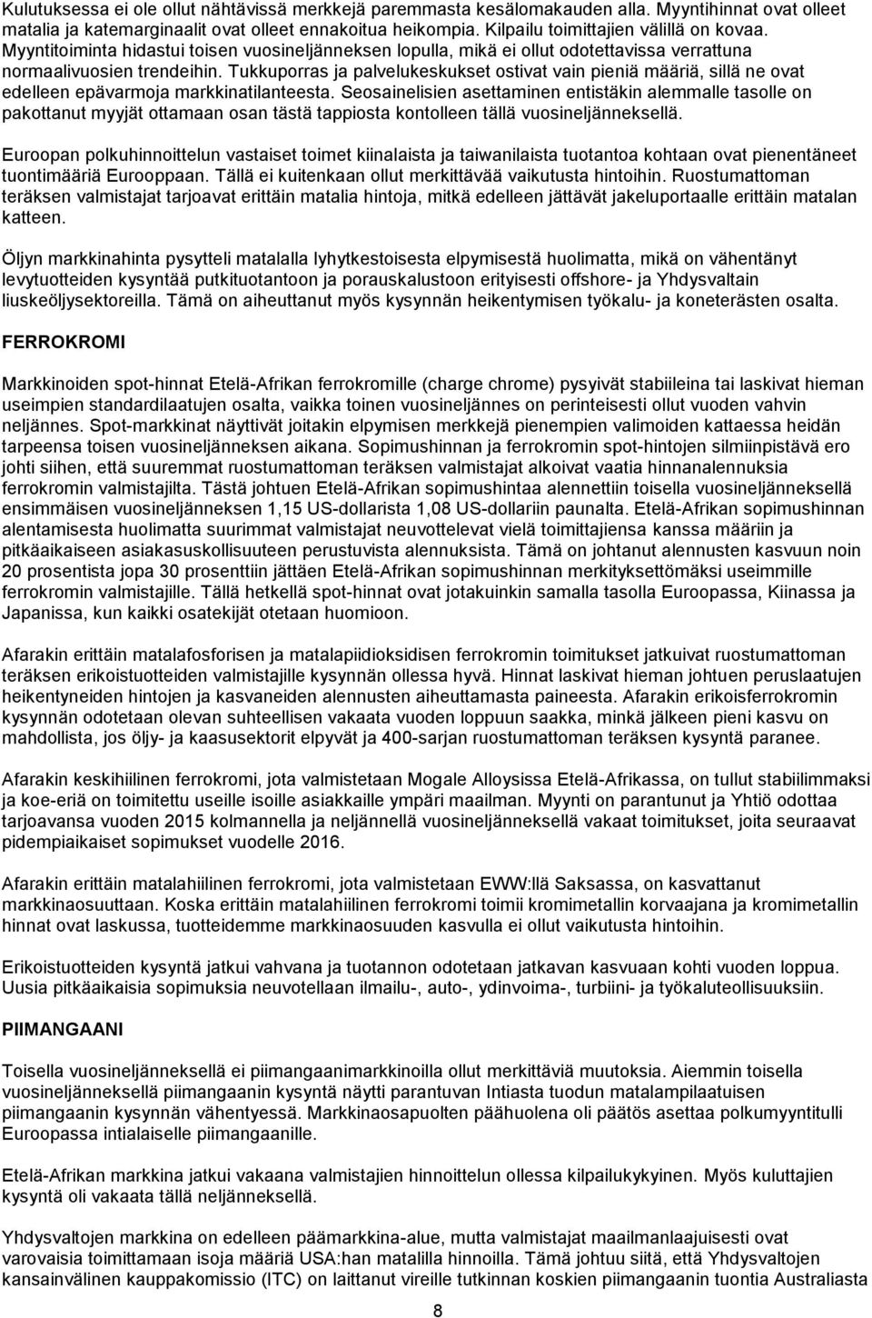 Tukkuporras ja palvelukeskukset ostivat vain pieniä määriä, sillä ne ovat edelleen epävarmoja markkinatilanteesta.