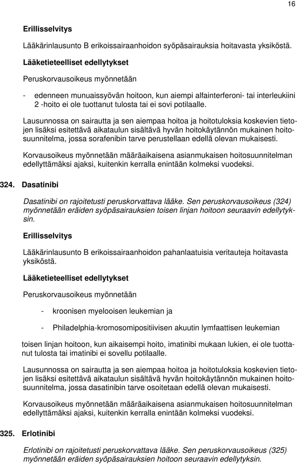 Lausunnossa on sairautta ja sen aiempaa hoitoa ja hoitotuloksia koskevien tietojen lisäksi esitettävä aikataulun sisältävä hyvän hoitokäytännön mukainen hoitosuunnitelma, jossa sorafenibin tarve