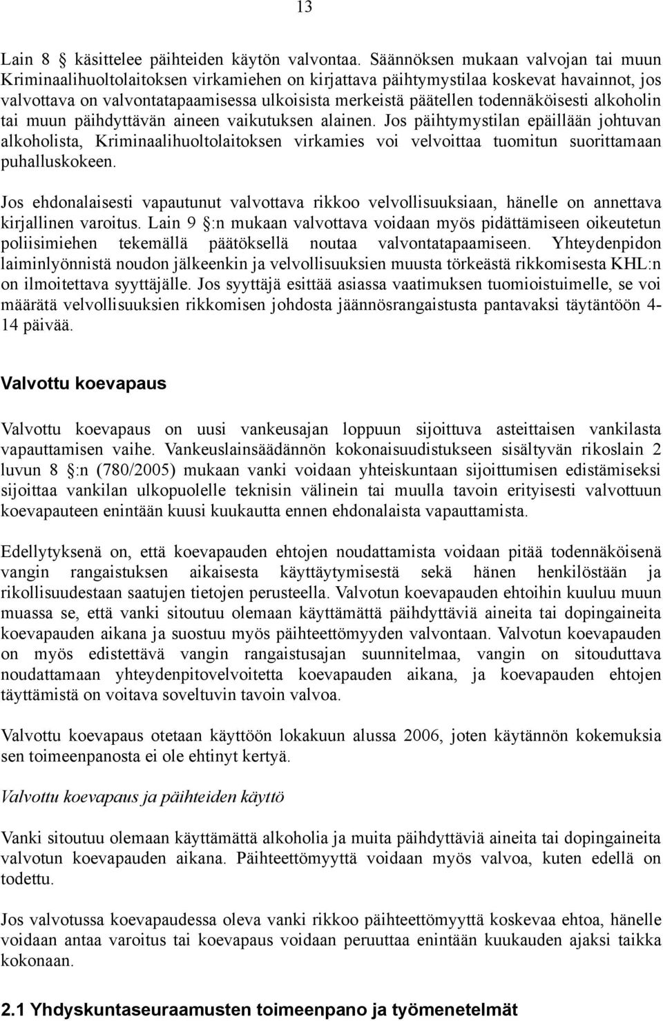 todennäköisesti alkoholin tai muun päihdyttävän aineen vaikutuksen alainen.